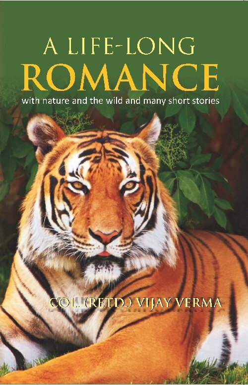 A Life Long Romance : With Nature And The Wild And Many Short Stories |  Col. (Retd.) Vijay Verma